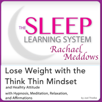 Joel Thielke - Lose Weight with the Think Thin Mindset and Healthy Attitude: Hypnosis, Meditation and Subliminal: The Sleep Learning System Featuring Rachael Meddows (Unabridged) artwork