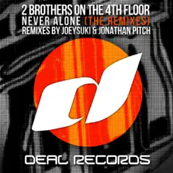 Never Alone (Joeysuki & Jonathan Pitch Remixes) - Single - 2 Brothers On The 4th Floor