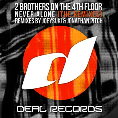 Never Alone (Joeysuki & Jonathan Pitch Remixes) - Single - 2 Brothers On The 4th Floor