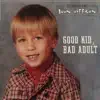 Good Kid Bad Adult album lyrics, reviews, download