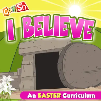 I Believe (An Easter Curriculum) - EP - Go Fish