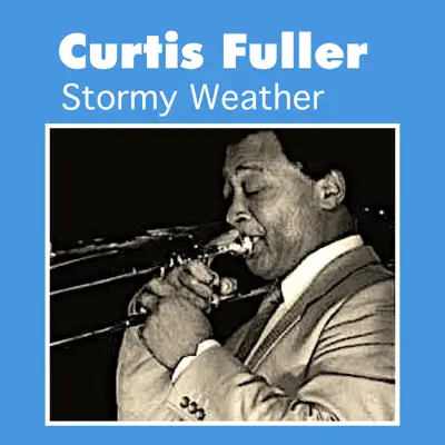 Stormy Weather - Curtis Fuller Stormy Weather - Curtis Fuller