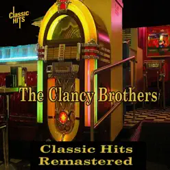 The Clancy Brothers - Classic Hits Remastered - Clancy Brothers