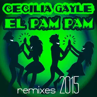 El Pam Pam (Remixes 2015) - Single by Cecilia Gayle album reviews, ratings, credits