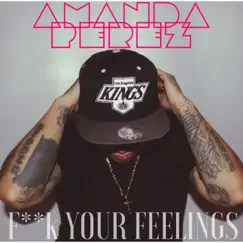 F**k Your Feelings - Single by Amanda Perez album reviews, ratings, credits