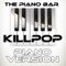Killpop (Piano Version) - The Piano Bar lyrics