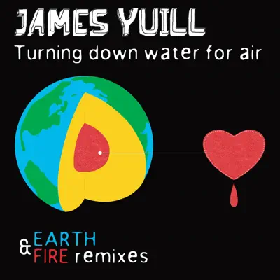 Turning Down Water for Air (Earth & Fire Versions) - James Yuill
