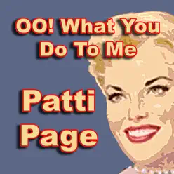 OO! What You Do to Me - Patti Page