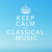 Keep Calm With Classical Music: 40 of the Most Relaxing & Popular Classical Pieces of All Time artwork
