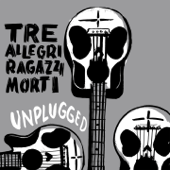 Unplugged (Live) - Tre Allegri Ragazzi Morti