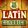 Top 40 Latin Classics - All the Best Latino Hits You'll Ever Need ! - Latin Masters