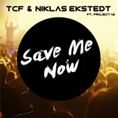 Save Me Now (feat. Project 46) - Single by TCF & Niklas Ekstedt album reviews, ratings, credits