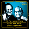 30 Greatest Hits of Ghulam Ali and Mehdi Hassan - Ghulam Ali & Mehdi Hassan