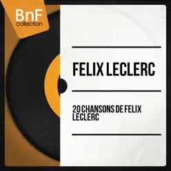 20 chansons de Félix Leclerc - Félix Leclerc