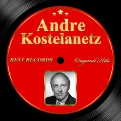 Original Hits: Andre Kostelanetz - André Kostelanetz Original Hits: Andre Kostelanetz - André Kostelanetz