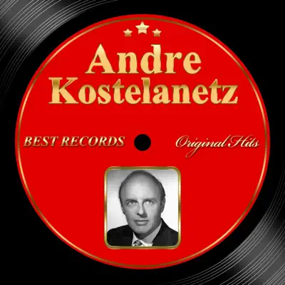 Original Hits: Andre Kostelanetz - André Kostelanetz Original Hits: Andre Kostelanetz - André Kostelanetz