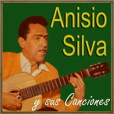 Anisio Silva y Sus Canciones - Anísio Silva