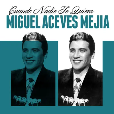 Cuando Nadie Te Quiera - Single - Miguel Aceves Mejía