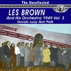 The Uncollected Les Brown and His Orchestra 1949, Vol. 3 - Les Brown & His Orchestra The Uncollected Les Brown and His Orchestra 1949, Vol. 3 - Les Brown & His Orchestra