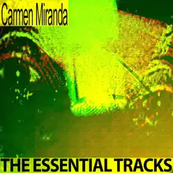 The Essential Tracks - Carmen Miranda