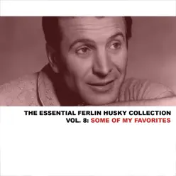 The Essential Ferlin Husky Collection, Vol. 8: Some of My Favourites - Ferlin Husky