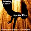 Light My Fire: Relaxing Classics album lyrics, reviews, download