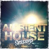 Ambient House Sessions, Vol. 1 (Finest House & Dance Anthems 2014)