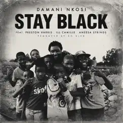 Stay Black (feat. Preston Harris, Ill Camille & Aneesa Strings) - Single by Damani Nkosi album reviews, ratings, credits