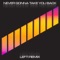 Never Gonna Take You Back (Lefti Remix) - Satchmode lyrics