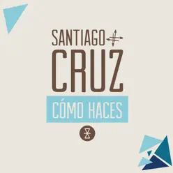Cómo Haces - Single - Santiago Cruz