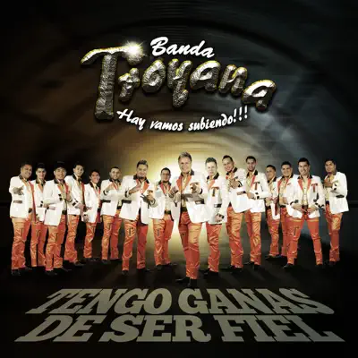 Tengo Ganas de Ser Fiel - Single - Banda Troyana