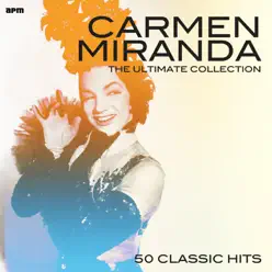 The Ultimate Collection - 50 Classic Hits - Carmen Miranda