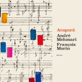 Araporã - André Mehmari / François Morin