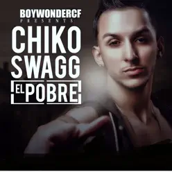 El Pobre - Single - Chiko Swagg El Pobre - Single - Chiko Swagg