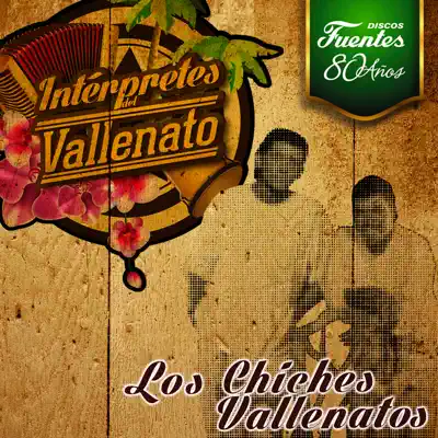 Intérpretes del Vallenato: Los Chiches Vallenatos - Los Chiches Vallenatos