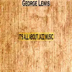 It's All About Jazz Music - George Lewis It's All About Jazz Music - George Lewis
