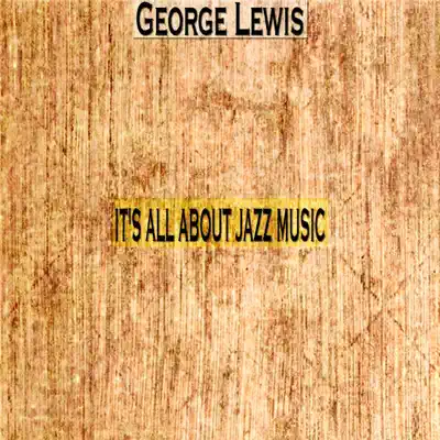 It's All About Jazz Music - George Lewis