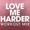 Love Me Harder (Extended Workout Mix) - Power Music Workout