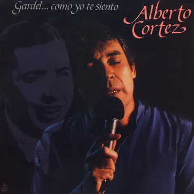 Gardel... Como Yo Te Siento - Alberto Cortez