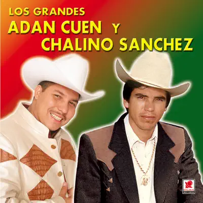 Adan Cuen y Chalino Sanchez - los Grandes - Chalino Sanchez Adan Cuen y Chalino Sanchez - los Grandes - Chalino Sanchez