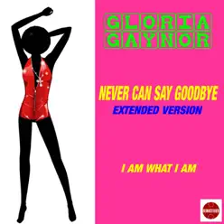 Never Can Say Goodbye (Extended Version) - Single - Gloria Gaynor