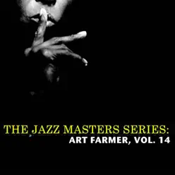 The Jazz Masters Series: Art Farmer, Vol. 14 - Art Farmer The Jazz Masters Series: Art Farmer, Vol. 14 - Art Farmer