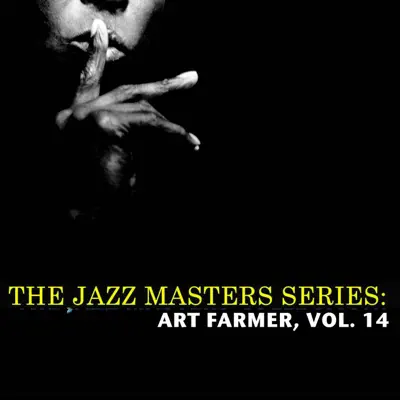 The Jazz Masters Series: Art Farmer, Vol. 14 - Art Farmer The Jazz Masters Series: Art Farmer, Vol. 14 - Art Farmer