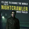 I'd Love To Change the World (From the "Nightcrawler" Movie Trailer) - Single album lyrics, reviews, download