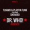 Dr. Who! (feat. Sneakbo) [UK Radio Edit] - Tujamo & Plastik Funk lyrics
