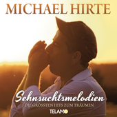 Sehnsuchtsmelodien - Die größten Hits zum Träumen - Michael Hirte