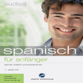 Audio Spanisch für Anfänger. Schnell und unkompliziert Audio Spanisch lernen - Div.