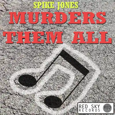 Murders Them All (Digitally Remastered) - Spike Jones & His City Slickers Murders Them All (Digitally Remastered) - Spike Jones & His City Slickers