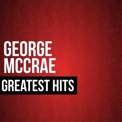 George McCrae Greatest Hits - George McCrae George McCrae Greatest Hits - George McCrae