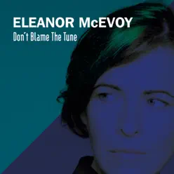 Don’t Blame the Tune (Radio Edit) - Single - Eleanor McEvoy Don’t Blame the Tune (Radio Edit) - Single - Eleanor McEvoy